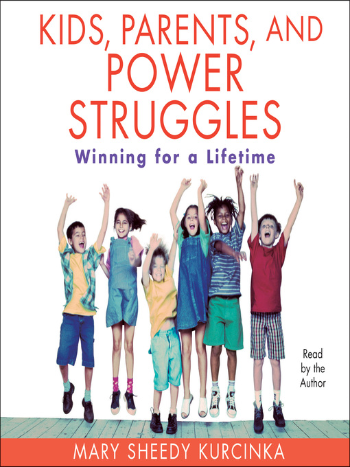 Title details for Kids, Parents and Power Struggles by Mary Sheedy Kurcinka - Available